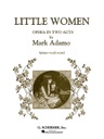 Little Women; Opera in Two Acts HL50483808 Mark Adamo Vocal Schirmer
